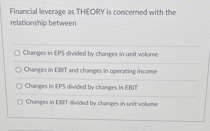  Financial leverage as THEORY is concerned with the relationship between O