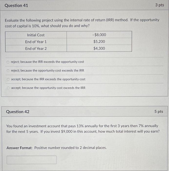  Question 41 3 pts Evaluate the following project using the internal