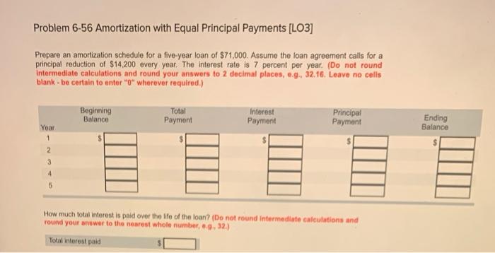  Problem 6-56 Amortization with Equal Principal Payments [LO3] Prepare an amortization