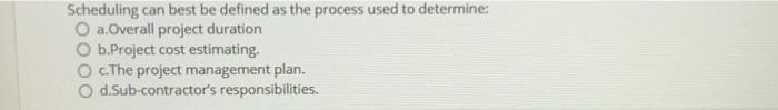  Scheduling can best be defined as the process used to determine: