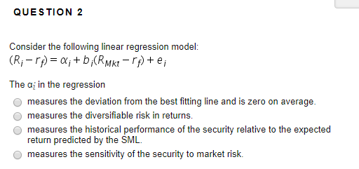 QUESTION 2 Consider the following linear regression model: The ai in