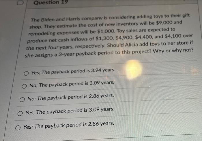  Question 19 The Biden and Harris company is considering adding toys