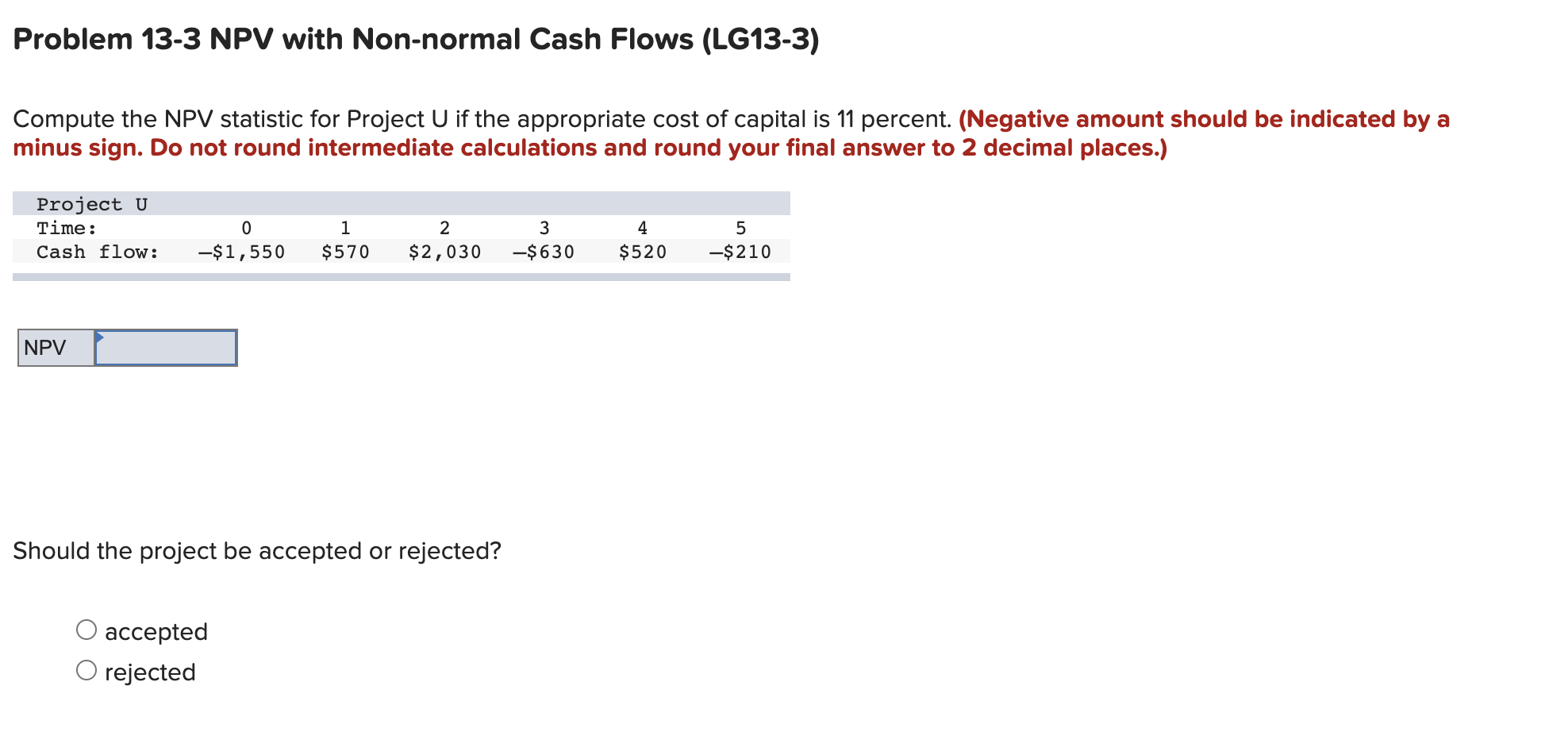  Problem 13-3 NPV with Non-normal Cash Flows (LG13-3) Compute the NPV