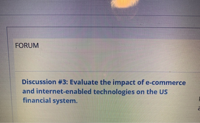 PLS ANSWER ASAP ! FORUM Discussion #3: Evaluate the impact of e-commerce