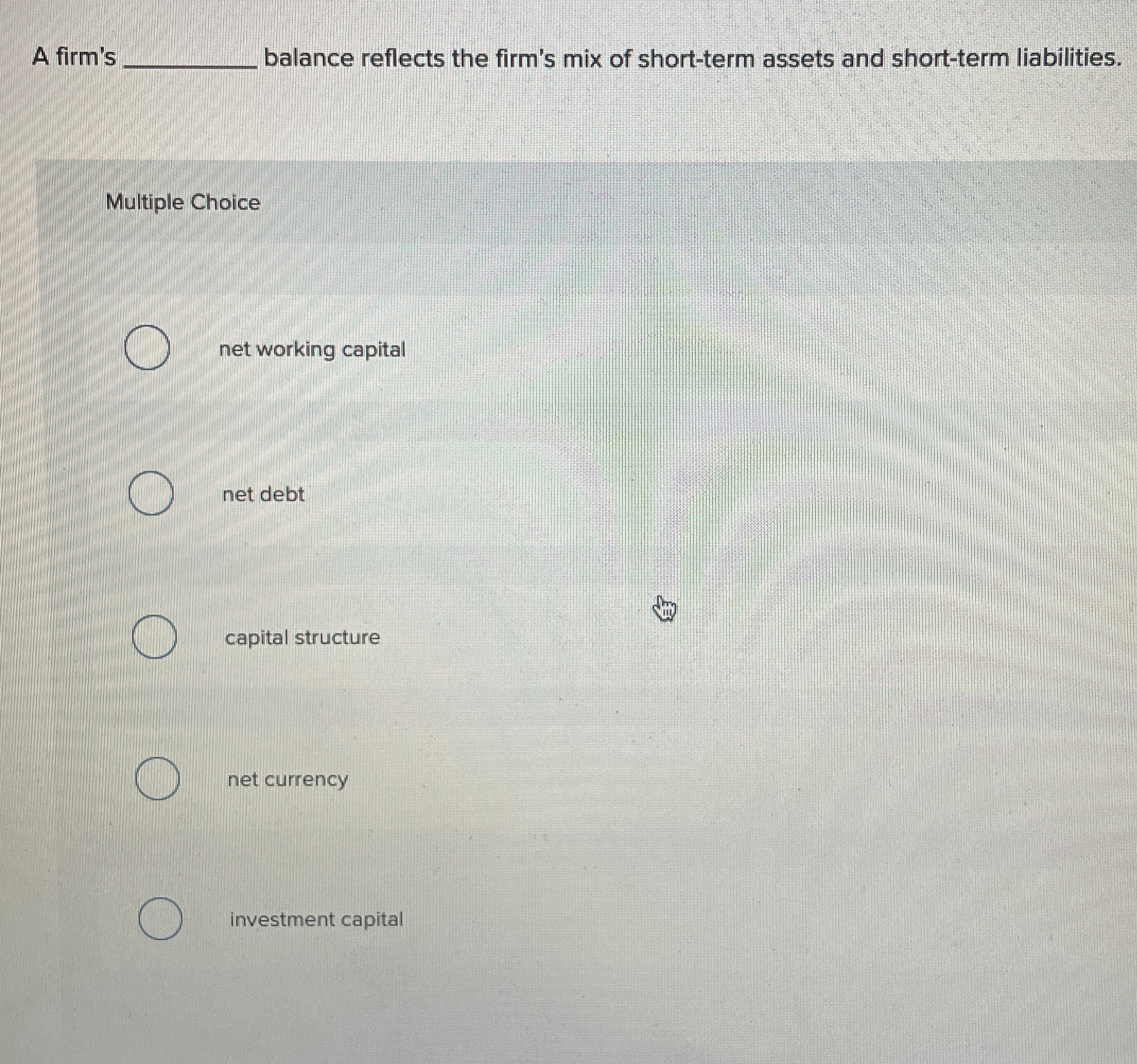  Multiple Choice net working capital net debt capital structure net currency