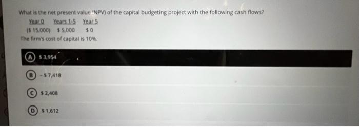 Help Quick! What is the net present value 'NPV of the capital