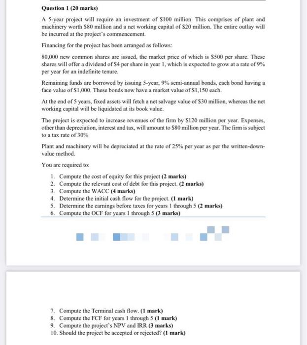 Answer all questions. Question 1 (20 marks) A 5-year project will require