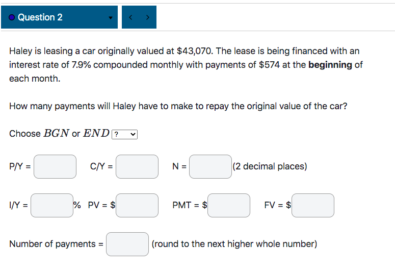  Question 2 Haley is leasing a car originally valued at $43,070.