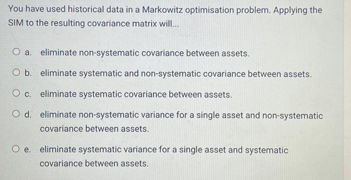  You have used historical data in a Markowitz optimisation problem. Applying