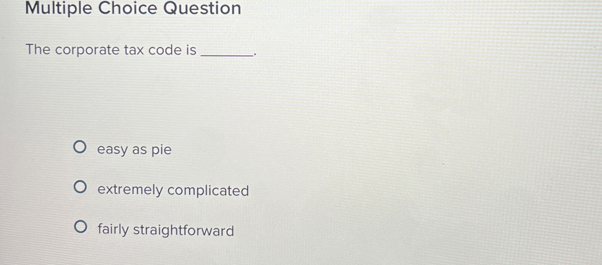  Multiple Choice Question The corporate tax code is easy as pie