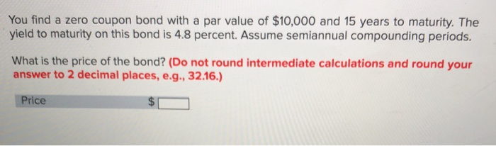  You find a zero coupon bond with a par value of