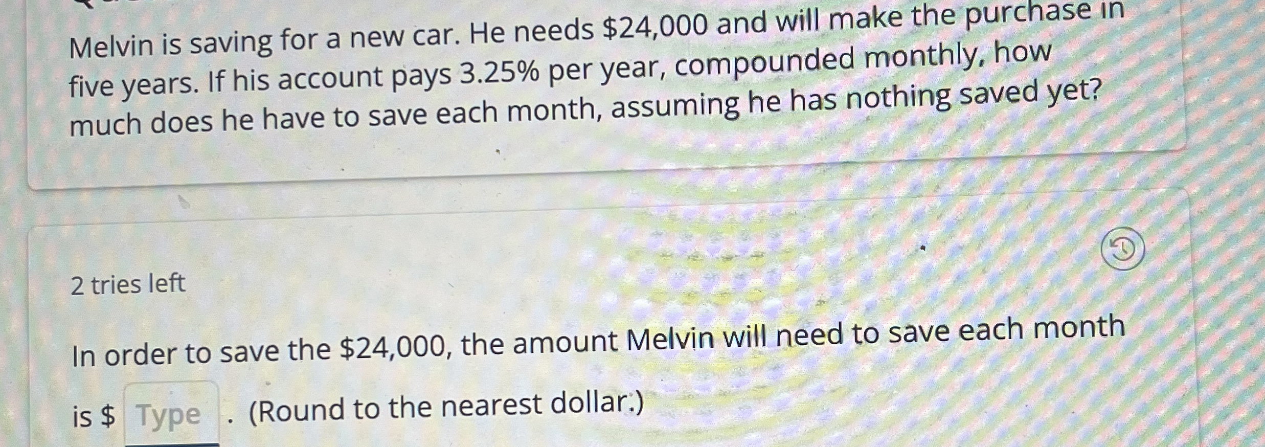 Melvin is saving for a new car. He needs $24,000 and