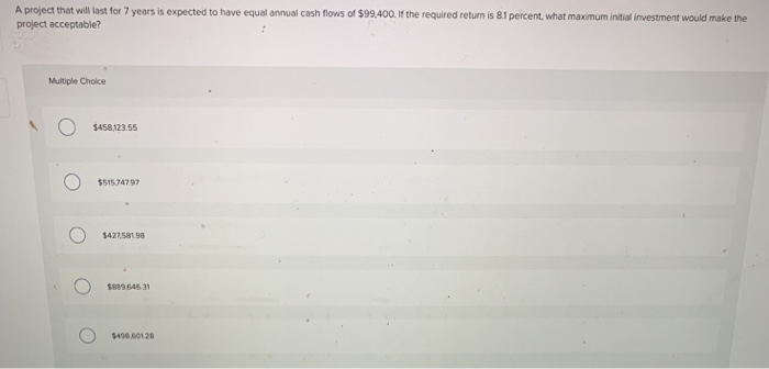  A project that will last for 7 years is expected to