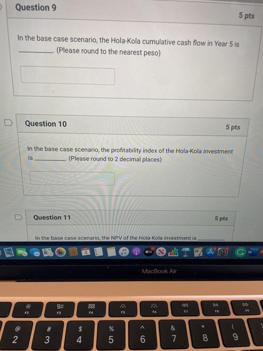  > Question 9 5 pts In the base case scenario, the