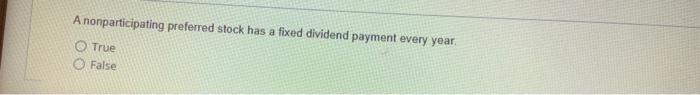  A nonparticipating preferred stock has a fixed dividend payment every year,
