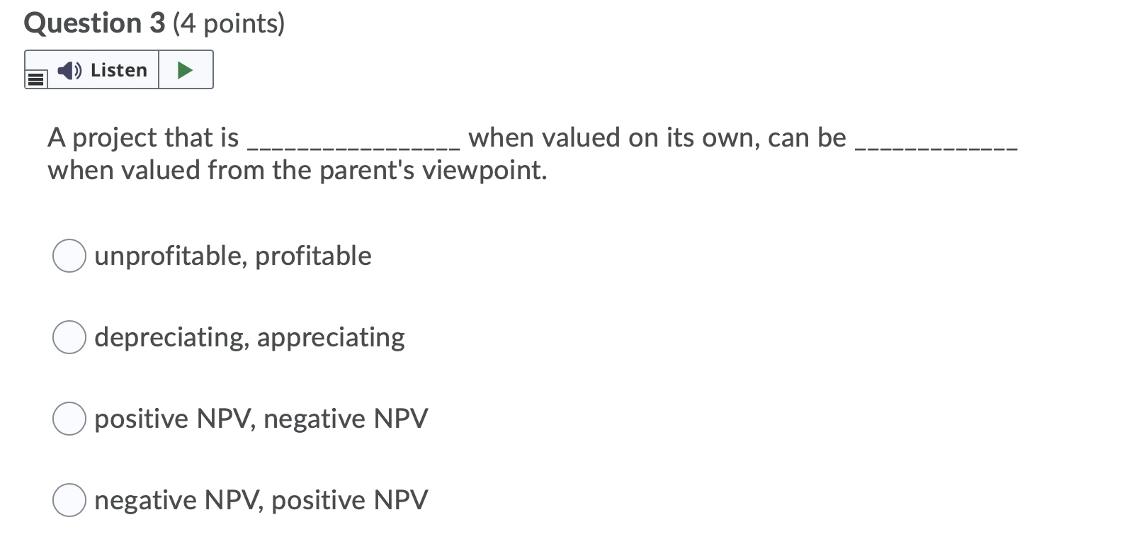  Question 3 (4 points) Listen A project that is when valued