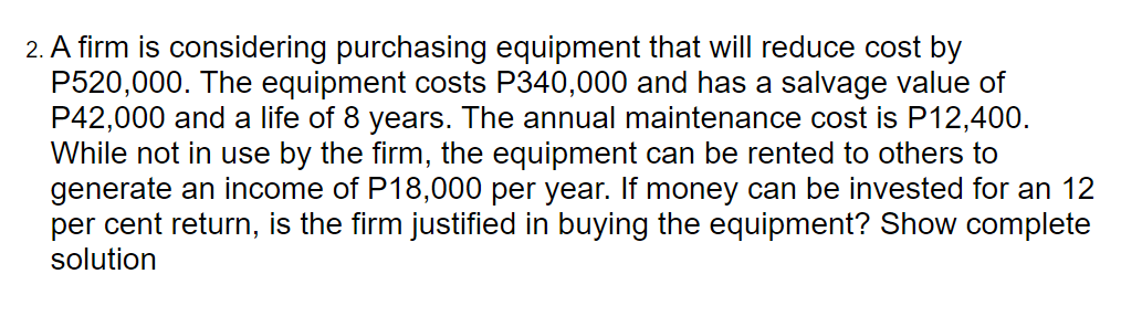 2. A firm is considering purchasing equipment that will reduce cost