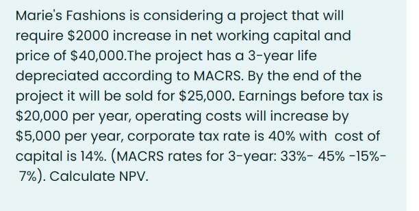  Marie's Fashions is considering a project that will require $2000 increase