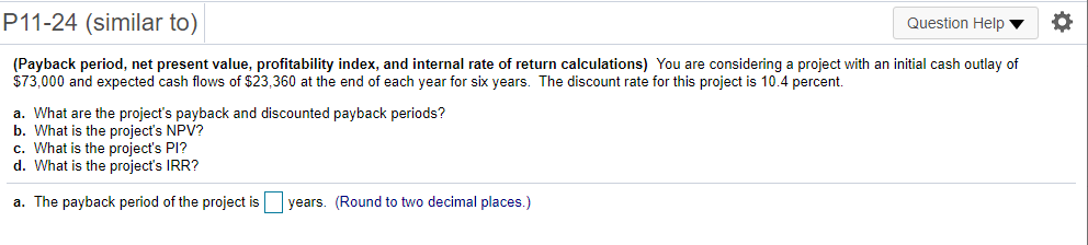  P11-24 (similar to) Question Help (Payback period, net present value, profitability