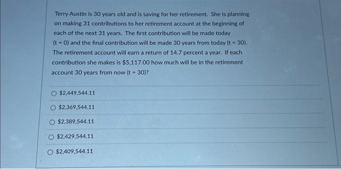 please answer quickly Terry Austin is 30 years old and is saving