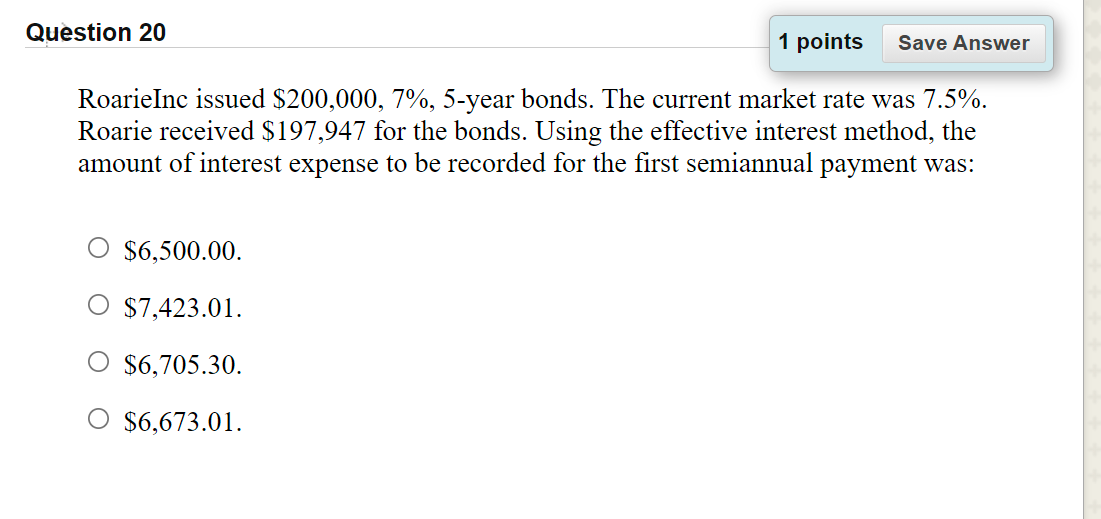 Question 20 1 points Save Answer RoarieInc issued $200,000, 7%, 5-year