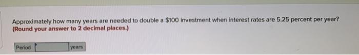  Approximately how many years are needed to double a $100 investment