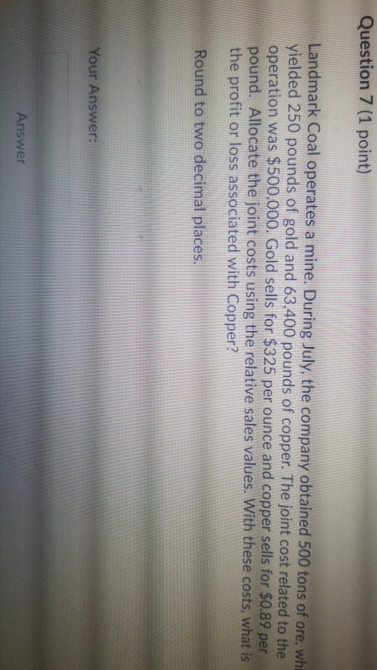  Question 7 (1 point) Landmark Coal operates a mine. During July.