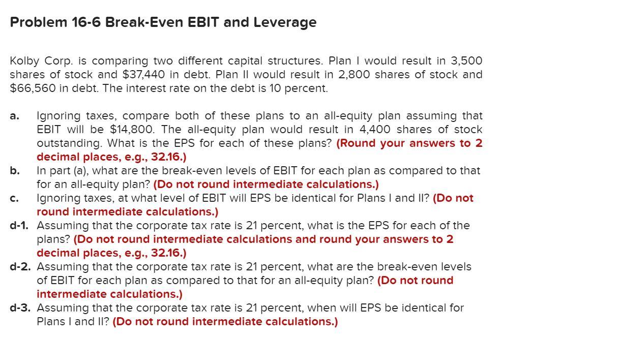  Problem 16-6 Break-Even EBIT and Leverage Kolby Corp. is comparing two