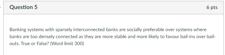  Question 5 6 pts Banking systems with sparsely interconnected banks are
