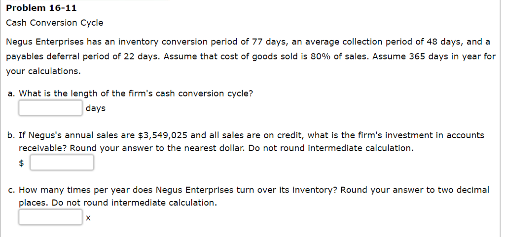  Problem 16-11 Cash Conversion Cycle Negus Enterprises has an inventory conversion