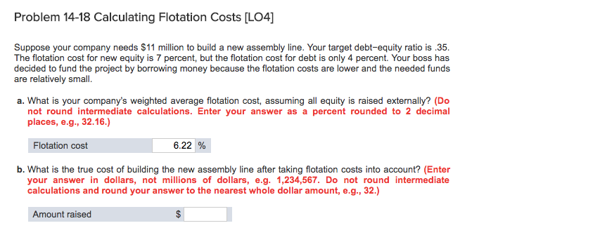  Problem 14-18 Calculating Flotation Costs [LO4] Suppose your company needs $11