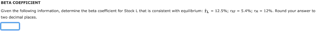  BETA COEFFICIENT Given the following information, determine the beta coefficient for