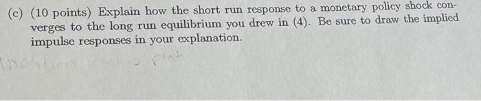  (c) (10 points) Explain how the short run response to a