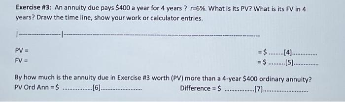  please answer 4(pv),5(fv),6(pv ord ann), and 7(difference) Exercise #3: An annuity