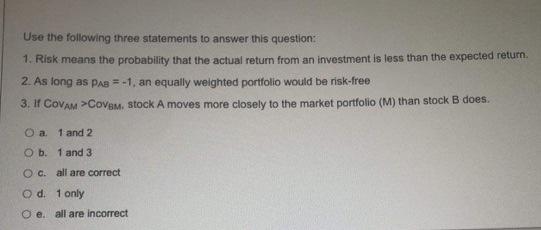 Use the following three statements to answer this question: 1. Risk