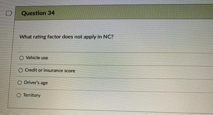 34 What rating factor does not apply in NC? Vehicle use O
