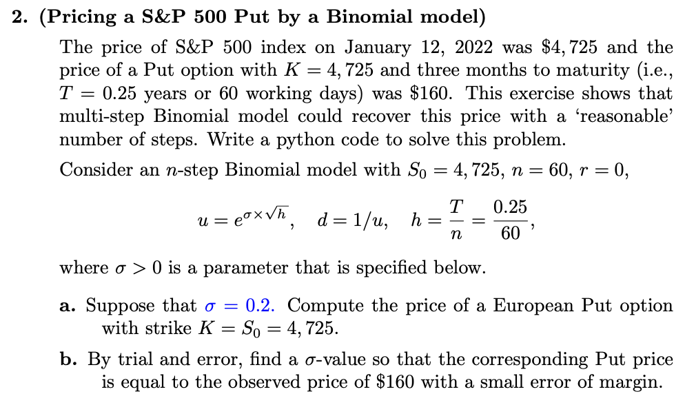  2. (Pricing a S&P 500 Put by a Binomial model) The