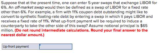  Suppose that at the present time, one can enter 5-year swaps