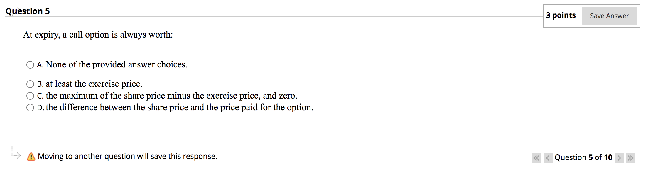 Question 5 3 points Save Answer At expiry, a call option