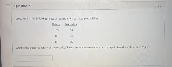  Question 9 4 pts A security has the following range of