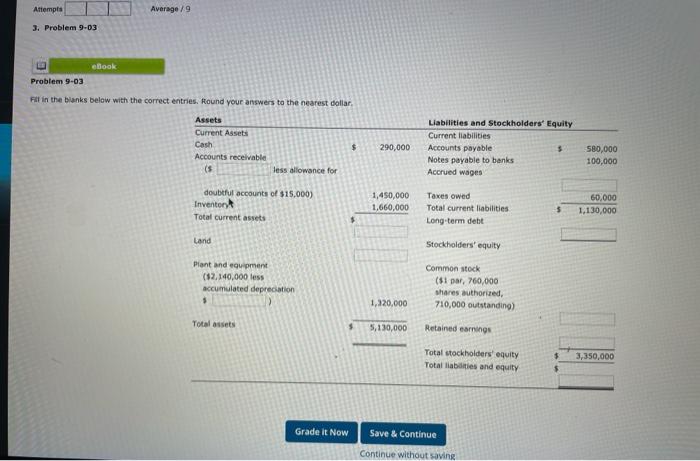  Attempts Average/9 3. Problem 9-03 eBook Problem 9-03 Fill in the