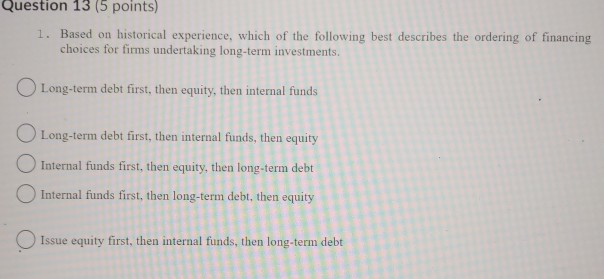 Question 13 (5 points) 1. Based on historical experience, which of