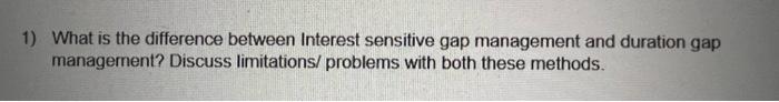  1) What is the difference between Interest sensitive gap management and