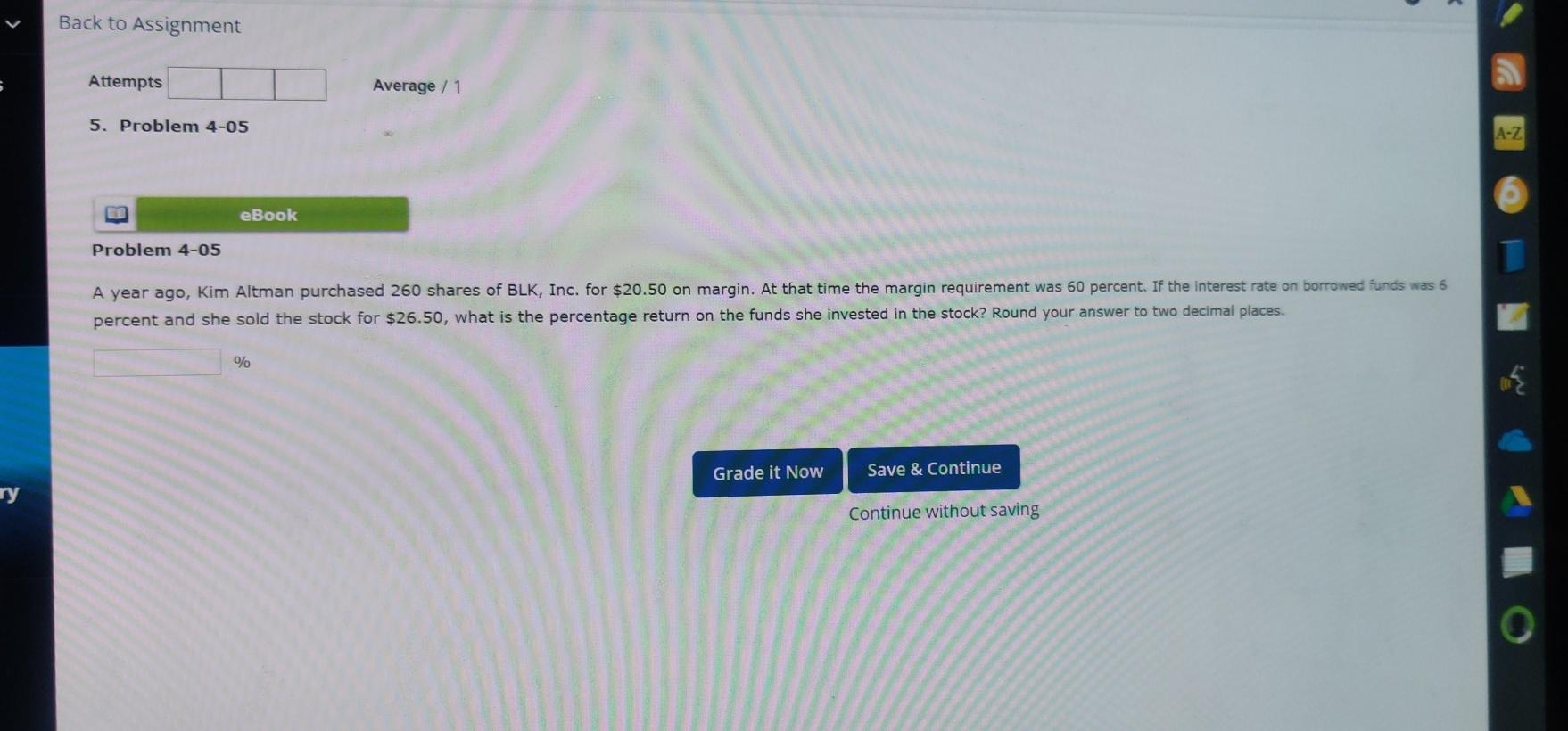  Back to Assignment Attempts Average / 1 5. Problem 4-05 A-Z