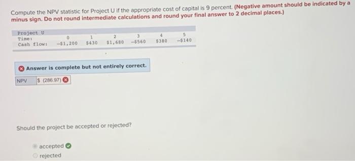  Compute the NPV statistic for Project U if the appropriate cost