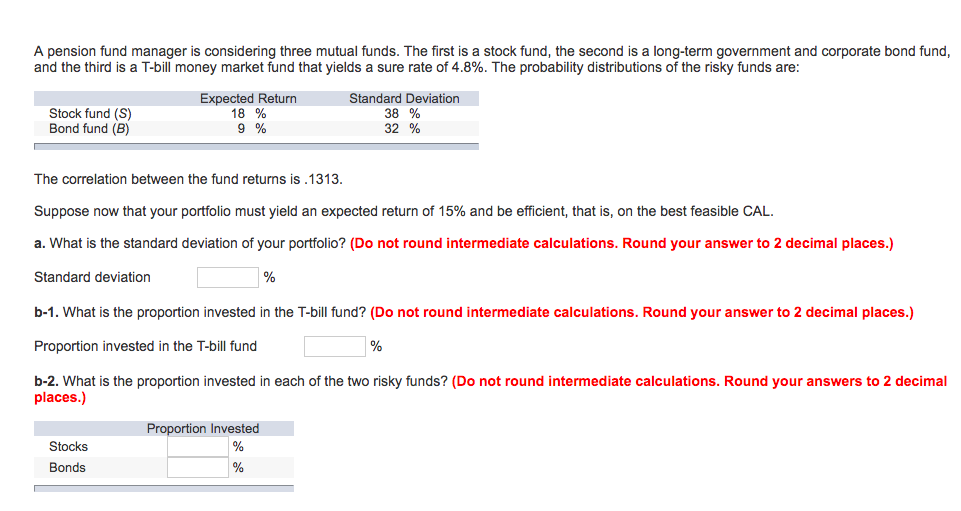  Please show work and intermediate calculations. A pension fund manager is