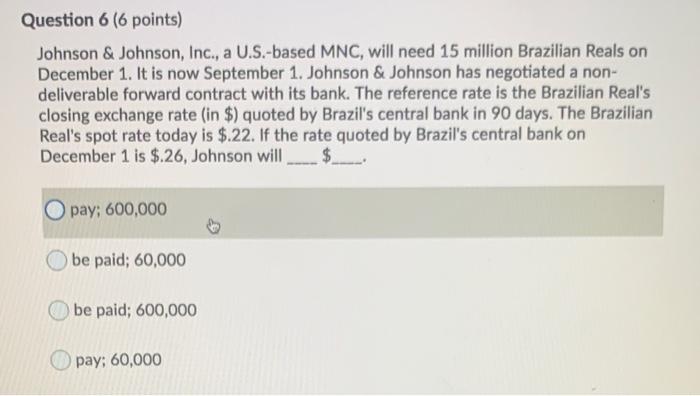  Question 6 (6 points) Johnson & Johnson, Inc., a U.S.-based MNC,