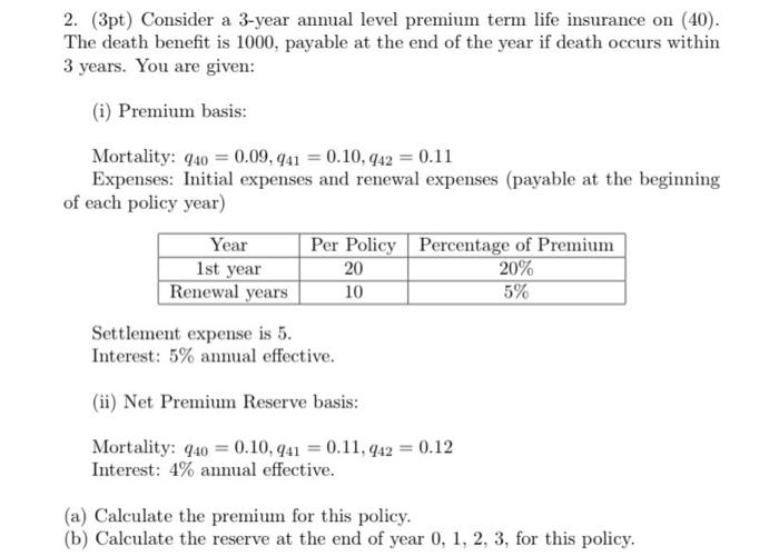  2. (3pt) Consider a 3-year annual level premium term life insurance