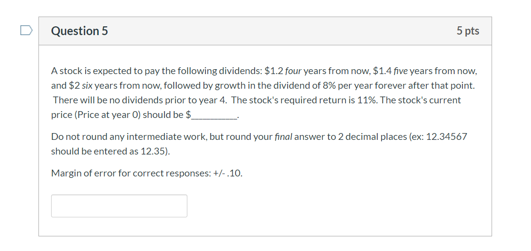 Question 5 5 pts A stock is expected to pay the