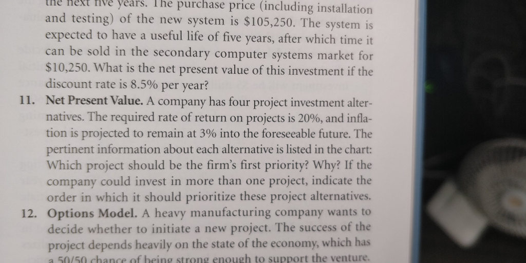 Question 11: Net Present Value: A company has four project investments alternatives.